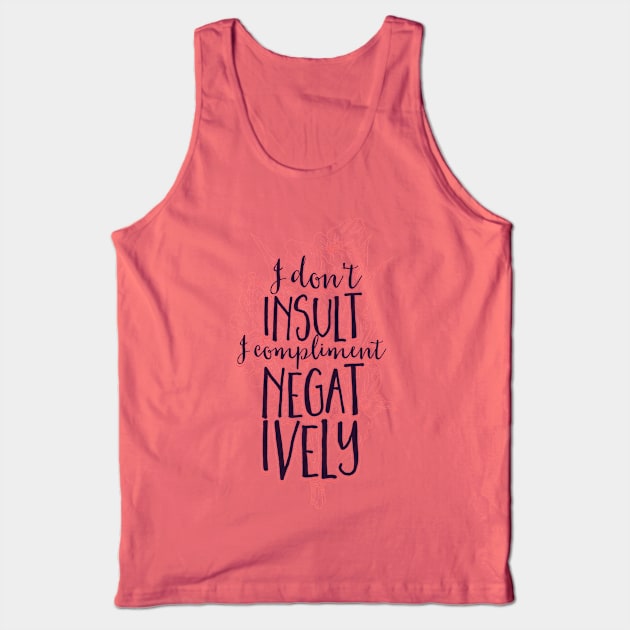 I Don't Insult I Compliment Negatively Tank Top by CoffeeandTeas